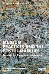 Museum Practices and the Posthumanities: Curating for Planetary Habitability цена и информация | Путеводители, путешествия | 220.lv