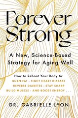 Forever Strong: A new, science-based strategy for aging well cena un informācija | Pašpalīdzības grāmatas | 220.lv