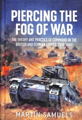 Piercing the Fog of War: The Theory and Practice of Command in the British and German Armies, 1918-1940 cena un informācija | Sociālo zinātņu grāmatas | 220.lv