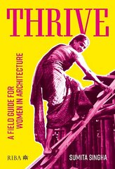 Thrive: A field guide for women in architecture cena un informācija | Grāmatas par arhitektūru | 220.lv