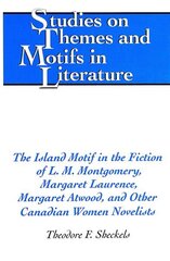 Island Motif in the Fiction of L. M. Montgomery, Margaret Laurence, Margaret Atwood, and Other Canadian Women Novelists цена и информация | Исторические книги | 220.lv