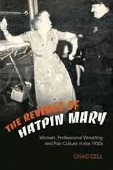 Revenge of Hatpin Mary: Women, Professional Wrestling and Fan Culture in the 1950s цена и информация | Энциклопедии, справочники | 220.lv