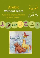 Arabic without Tears: A First Book for Younger Learners, Bk. 1 цена и информация | Книги для подростков и молодежи | 220.lv