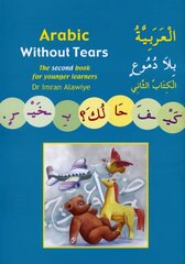 Arabic without Tears: The Second Book for Younger Learners, Bk. 2 cena un informācija | Grāmatas pusaudžiem un jauniešiem | 220.lv