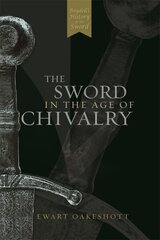 Sword in the Age of Chivalry цена и информация | Книги об искусстве | 220.lv