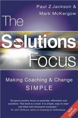 The Solutions Focus: Making Coaching and Change SIMPLE 2nd edition цена и информация | Книги по экономике | 220.lv