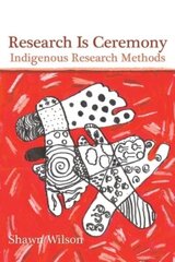 Research Is Ceremony: Indigenous Research Methods цена и информация | Книги по социальным наукам | 220.lv