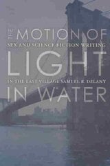 Motion Of Light In Water: Sex And Science Fiction Writing In The East Village cena un informācija | Vēstures grāmatas | 220.lv