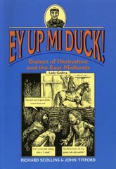 Ey Up Mi Duck!: Dialect of Derbyshire and the East Midlands cena un informācija | Ceļojumu apraksti, ceļveži | 220.lv