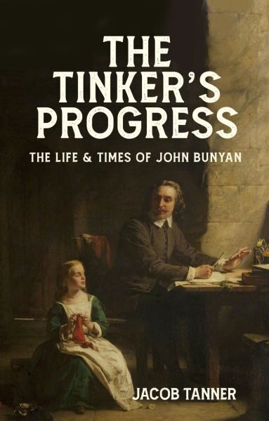 Tinkers Progress: The Life and Times of John Bunyan цена и информация | Biogrāfijas, autobiogrāfijas, memuāri | 220.lv