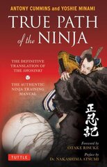 True Path of the Ninja: The Definitive Translation of the Shoninki (The Authentic Ninja Training Manual) цена и информация | Книги о питании и здоровом образе жизни | 220.lv