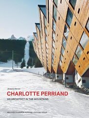 Charlotte Perriand. An Architect in the Mountains. cena un informācija | Grāmatas par arhitektūru | 220.lv