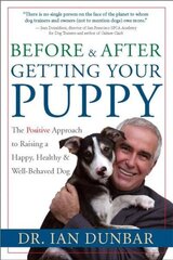 Before and after Getting Your Puppy: The Positive Approach to Raising a Happy, Healthy, and Well-Behaved Dog цена и информация | Книги о питании и здоровом образе жизни | 220.lv