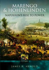 Marengo and Hohenlinden: Napoleon's Rise to Power цена и информация | Исторические книги | 220.lv