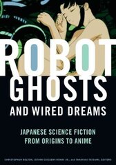 Robot Ghosts and Wired Dreams: Japanese Science Fiction from Origins to Anime cena un informācija | Vēstures grāmatas | 220.lv