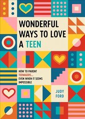 Wonderful Ways to Love a Teen: How to Parent Teenagers...Even When It Seems Impossible цена и информация | Самоучители | 220.lv