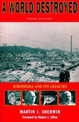 World Destroyed: Hiroshima and Its Legacies, Third Edition 3rd edition цена и информация | Книги по социальным наукам | 220.lv