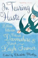 In Tearing Haste: Letters Between Deborah Devonshire and Patrick Leigh Fermor cena un informācija | Biogrāfijas, autobiogrāfijas, memuāri | 220.lv