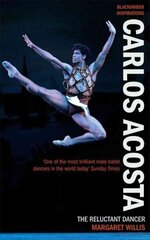 Carlos Acosta: The Reluctant Dancer цена и информация | Биографии, автобиогафии, мемуары | 220.lv