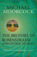 Brothel in Rosenstrasse and Other Stories: The Best Short Fiction of Michael Moorcock Volume 2 cena un informācija | Fantāzija, fantastikas grāmatas | 220.lv