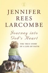 Journey into God's Heart: The True Story of a Life of Faith cena un informācija | Garīgā literatūra | 220.lv