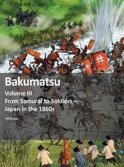Bakumatsu: From Samurai to Soldiers - Japan in the 1860s cena un informācija | Vēstures grāmatas | 220.lv