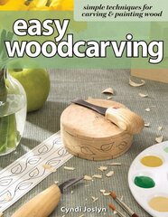 Easy Woodcarving: Simple Techniques for Carving and Painting Wood cena un informācija | Grāmatas par veselīgu dzīvesveidu un uzturu | 220.lv