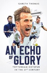 Echo of Glory: Tottenham Hotspur in the 21st Century цена и информация | Книги о питании и здоровом образе жизни | 220.lv