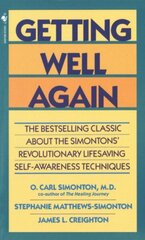 Getting Well Again: The Bestselling Classic About the Simontons' Revolutionary Lifesaving Self- Awareness Techniques цена и информация | Самоучители | 220.lv