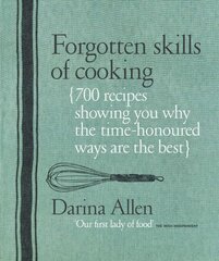 Forgotten Skills of Cooking: 700 Recipes Showing You Why the Time-honoured Ways Are the Best cena un informācija | Pavārgrāmatas | 220.lv