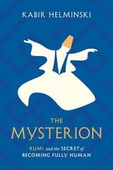 Mysterion: Rumi and the Secret of Becoming Fully Human цена и информация | Духовная литература | 220.lv