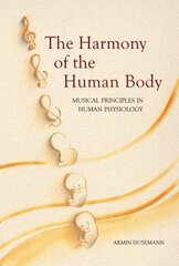 Harmony of the Human Body: Musical Principles in Human Physiology 2nd Revised edition цена и информация | Книги по экономике | 220.lv