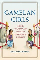 Gamelan Girls: Gender, Childhood, and Politics in Balinese Music Ensembles cena un informācija | Mākslas grāmatas | 220.lv