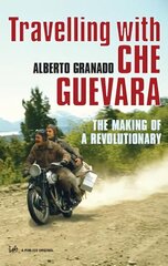 Travelling With Che Guevara: The Making of a Revolutionary цена и информация | Биографии, автобиогафии, мемуары | 220.lv