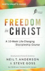 Freedom in Christ Participant's Guide Workbook: A 10-Week Life-Changing Discipleship Course New edition cena un informācija | Garīgā literatūra | 220.lv