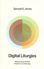 Digital Liturgies: Rediscovering Christian Wisdom in an Online Age cena un informācija | Garīgā literatūra | 220.lv