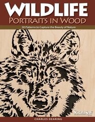 Wildlife Portraits in Wood: 30 Patterns to Capture the Beauty of Nature цена и информация | Книги о питании и здоровом образе жизни | 220.lv