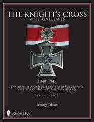 Knights Cross with Oakleaves, 1940-1945: Biographies and Images of the 889 Recipients of Hitlers Highest Military Award cena un informācija | Vēstures grāmatas | 220.lv