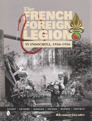 French Foreign Legion in Indochina, 1946-1956: History Uniforms Headgear Insignia Weapons Equipment cena un informācija | Vēstures grāmatas | 220.lv