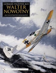 German Fighter Ace Walter Nowotny:: An Illustrated Biography cena un informācija | Biogrāfijas, autobiogrāfijas, memuāri | 220.lv