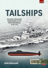 Tailships: Hunting Soviet Submarines in the Mediteranean 1970-1973 cena un informācija | Vēstures grāmatas | 220.lv
