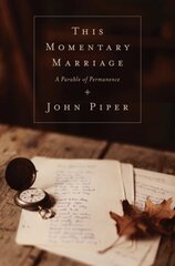 This Momentary Marriage: A Parable of Permanence cena un informācija | Garīgā literatūra | 220.lv