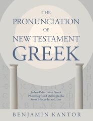 Pronunciation of New Testament Greek: Judeo-Palestinian Greek Phonology and Orthography from Alexander to Islam cena un informācija | Garīgā literatūra | 220.lv