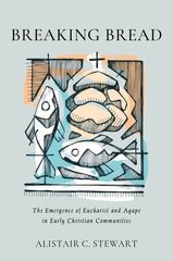 Breaking Bread: The Emergence of Eucharist and Agape in Early Christian Communities cena un informācija | Garīgā literatūra | 220.lv