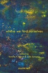 Where We Find Ourselves: Poems and short stories from UK based writers of the global majority cena un informācija | Dzeja | 220.lv