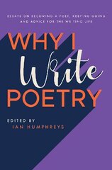 Why I Write Poetry: Essays on Becoming a Poet, Keeping Going and Advice for the Writing Life цена и информация | Учебный материал по иностранным языкам | 220.lv