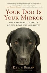 Your Dog is Your Mirror: The Emotional Capacity of Our Dogs and Ourselves цена и информация | Книги о питании и здоровом образе жизни | 220.lv