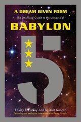 Dream Given Form: The Unofficial Guide to the Universe of Babylon 5 цена и информация | Книги об искусстве | 220.lv