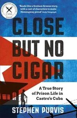 Close But No Cigar: A True Story of Prison Life in Castro's Cuba cena un informācija | Biogrāfijas, autobiogrāfijas, memuāri | 220.lv