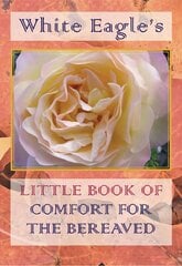 White Eagle's Little Book of Comfort for the Bereaved цена и информация | Самоучители | 220.lv